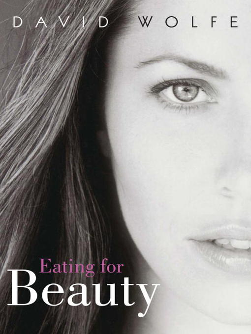 Title details for Eating for Beauty by David Wolfe - Available